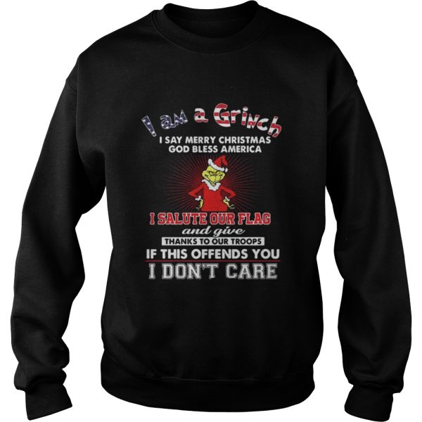 I am a Grinch I say merry Christmas God bless America shirt