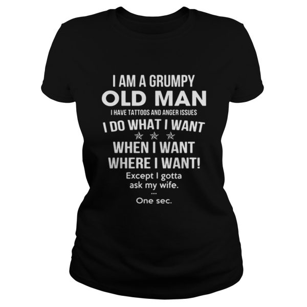 I am a Grumpy and old man I have tattoos and anger issues shirt