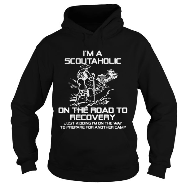 I am a Scoutaholic on the road to recovery just kidding shirt