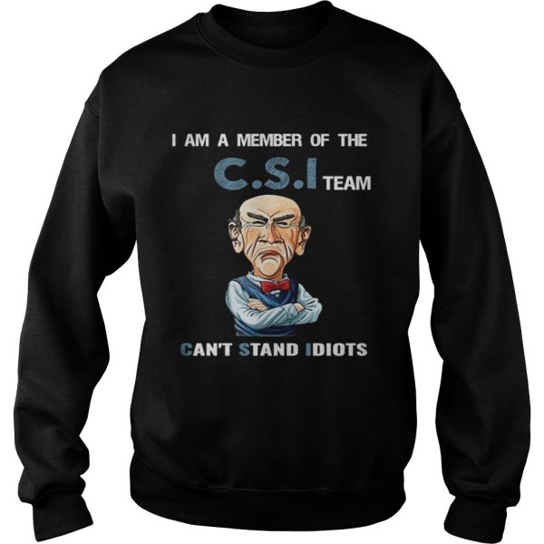 I am a member of the C.S.I team can’t stand idiots shirt