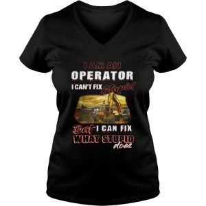 I am an operator I can't fix stupid but I can fix what stupid does shirt 3