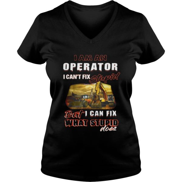 I am an operator I can’t fix stupid but I can fix what stupid does shirt