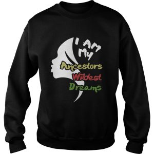 I am my ancestors wildest dreams shirt 2 I am my ancestors wildest dreams shirt 3