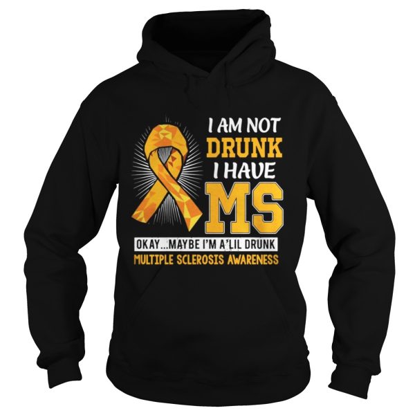 I am not drunk I have MS okay maybe Im a lil drunk multiple sclerosis awareness shirt