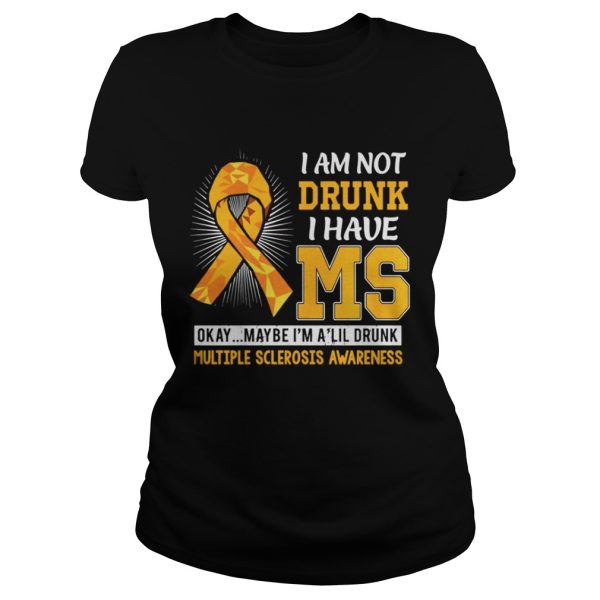 I am not drunk I have MS okay maybe Im a lil drunk multiple sclerosis awareness shirt