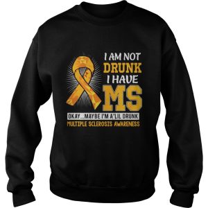 I am not drunk I have MS okay maybe Im a lil drunk multiple sclerosis awareness shirt 3