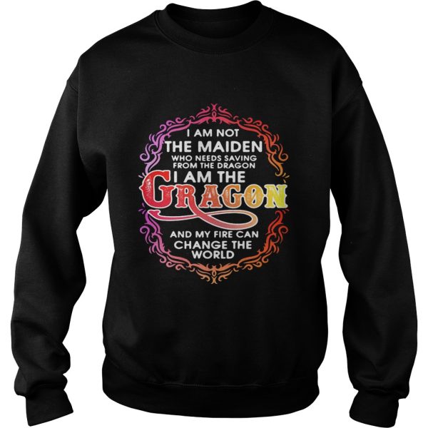 I am not the maiden who needs saving from the dragon I’m the dragon and my fire can change the world shirt