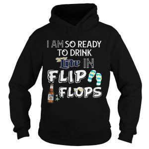 I am so ready to drink Miller Lite in flip flops T Shirt 2