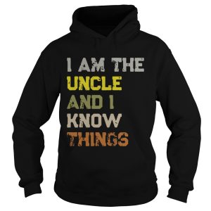 I am the uncle and I know things shirt 1 I am the uncle and I know things shirt 2