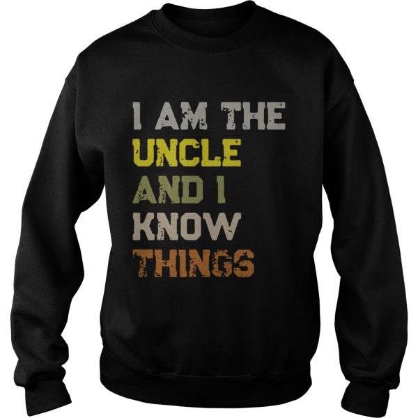 I am the uncle and I know things shirt