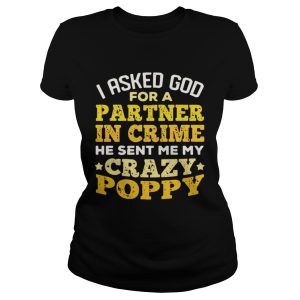 I asked God for a partner in crime me sent me my crazy Poppy shirt 1