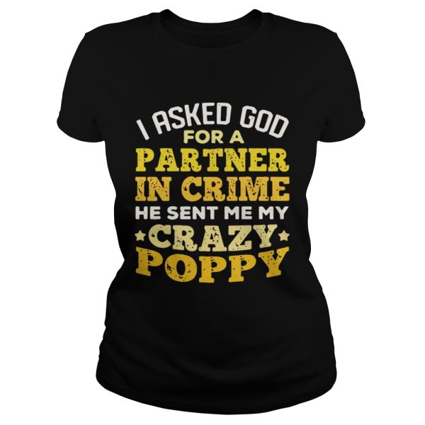 I asked God for a partner in crime me sent me my crazy Poppy shirt