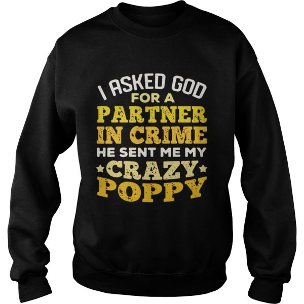 I asked God for a partner in crime me sent me my crazy Poppy shirt