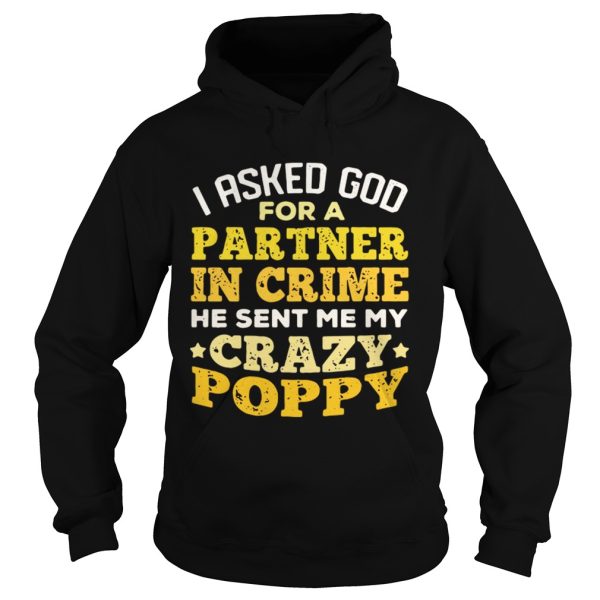 I asked God for a partner in crime me sent me my crazy Poppy shirt