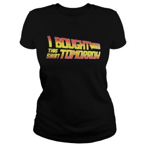 I bought this shirt tomorrow shirt 1