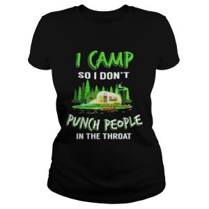 I camp so I dont punch people in the throat shirt 1