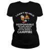 I can’t be held responsible for what happen when you drink campfire shirt