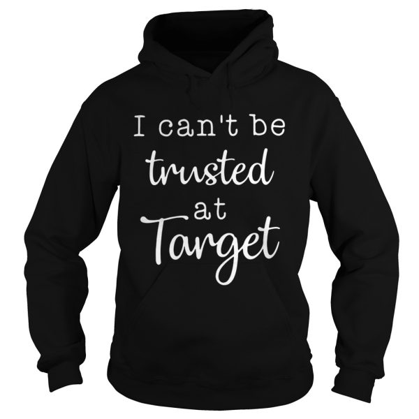 I can’t be trusted at target shirt