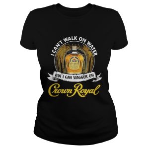 I can't not walk on water but I can stagger on Crown Royal shirt 1