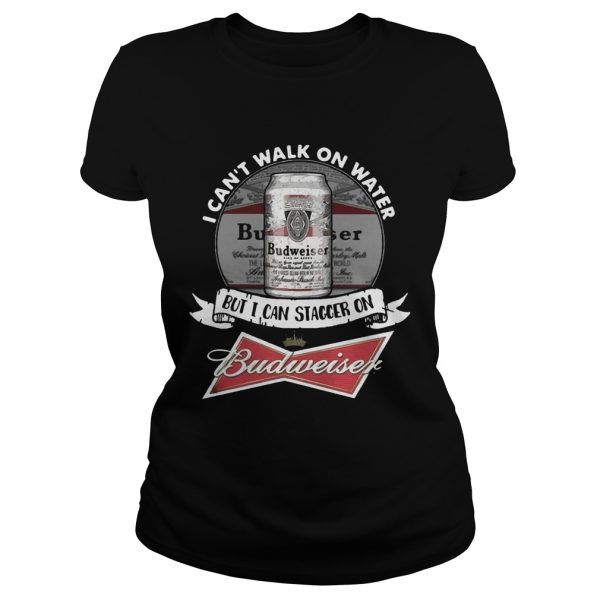 I can’t walk on water but I can stagger on Budweiser T-Shirt