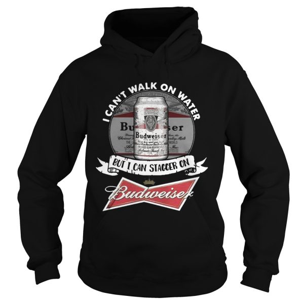 I can’t walk on water but I can stagger on Budweiser T-Shirt