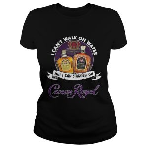 I can't walk on water but I can stagger on Crown Royal shirt 1