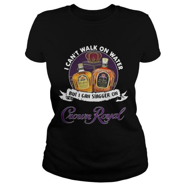 I can’t walk on water but I can stagger on Crown Royal shirt