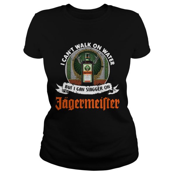 I can’t walk on water but I can stagger on Jagermeister shirt