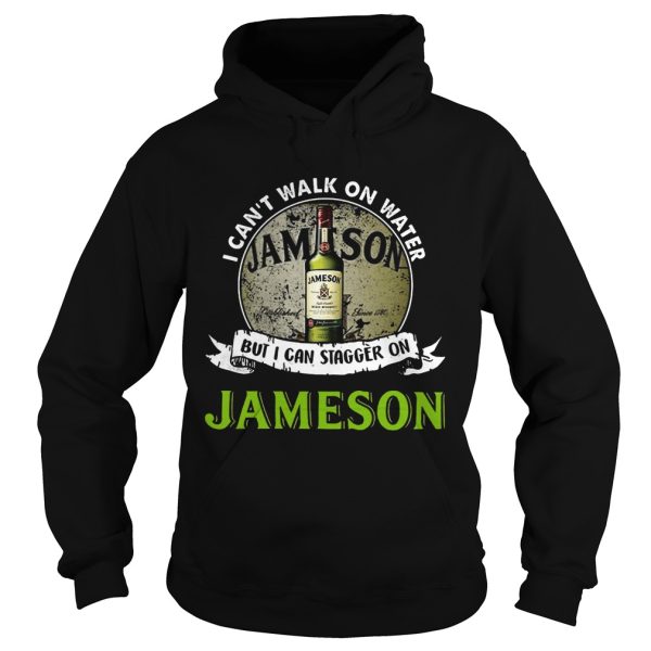 I can’t walk on water but I can stagger on Jameson shirt