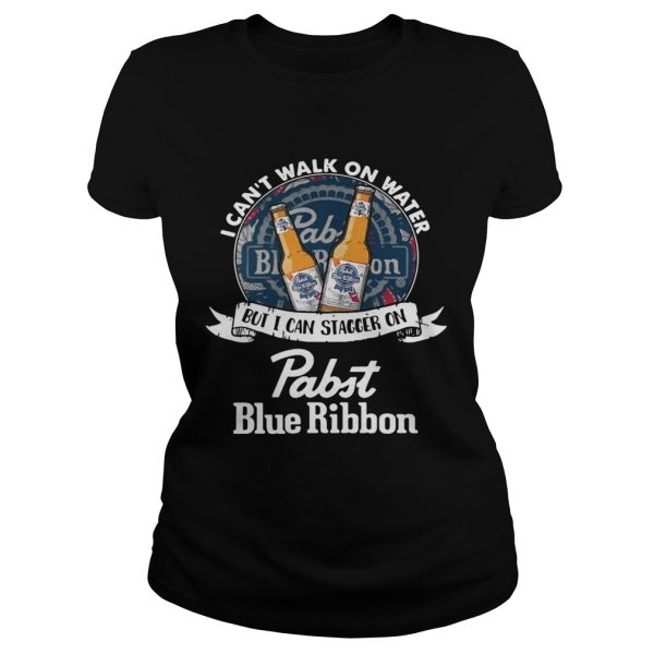 I can’t walk on water but I can stagger on Pabst Blue Ribbon shirt