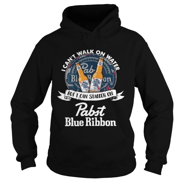 I can’t walk on water but I can stagger on Pabst Blue Ribbon shirt