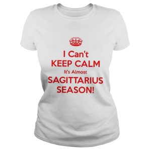 I cant keep calm its almost sagittarius season shirt 2
