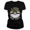 I catch bear types shirt