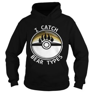 I catch bear types shirt 1 I catch bear types shirt 2