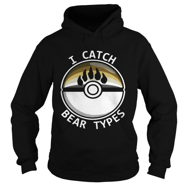 I catch bear types shirt