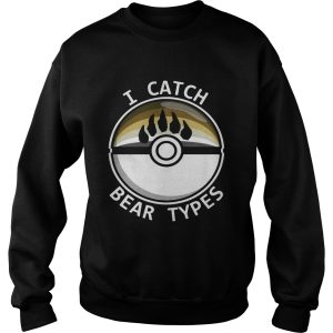 I catch bear types shirt 2 I catch bear types shirt 3