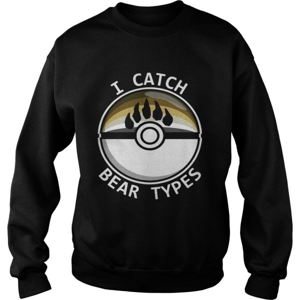 I catch bear types shirt