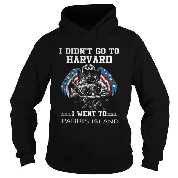 I didn’t go to Harvard i went to Parris Island shirt