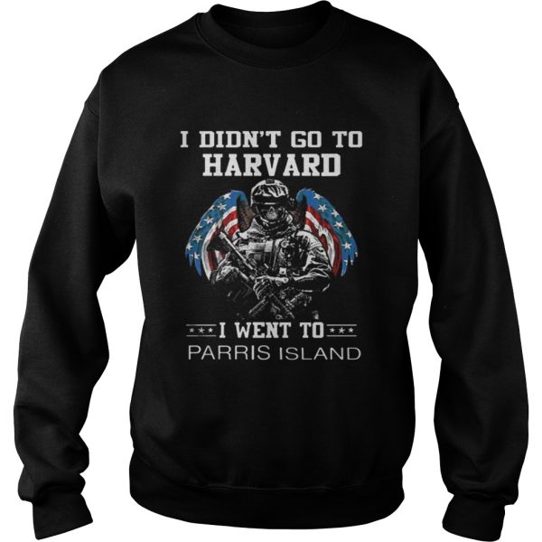 I didn’t go to Harvard i went to Parris Island shirt