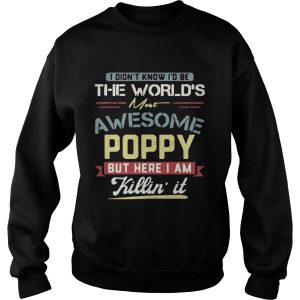 I didn’t know I’d be the world’s most awesome Poppy but here I am killin’ it T-Shirt 2 I didn't know I'd be the world's most awesome Poppy but here I am killin' it T Shirt 3