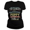 I didn’t know I’d be the world’s most awesome Poppy but here I am killin’ it shirt