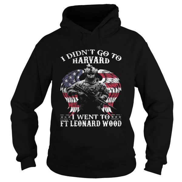 I didn’t to go Harvard I went to Ft Leonard Wood shirt