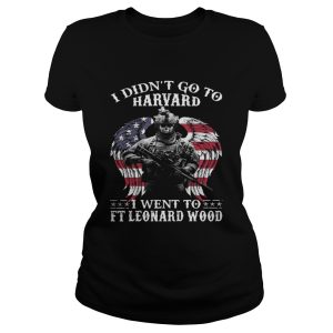 I didn't to go Harvard I went to Ft Leonard Wood shirt 2