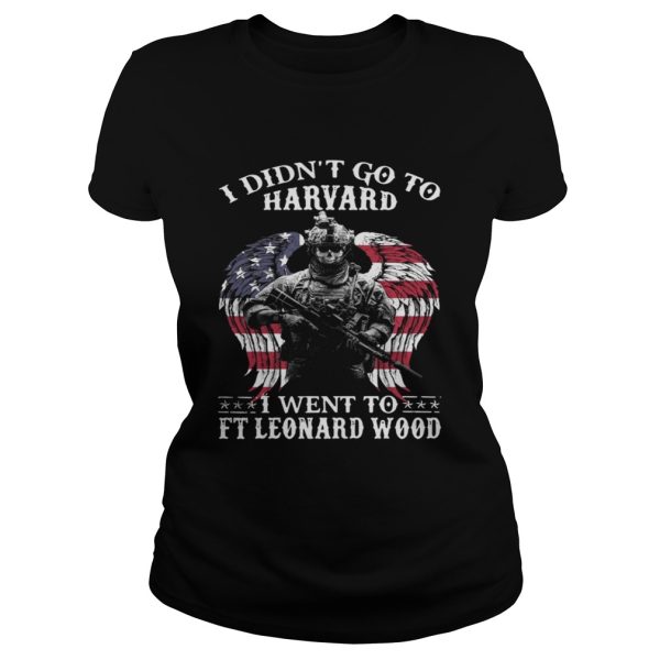 I didn’t to go Harvard I went to Ft Leonard Wood shirt