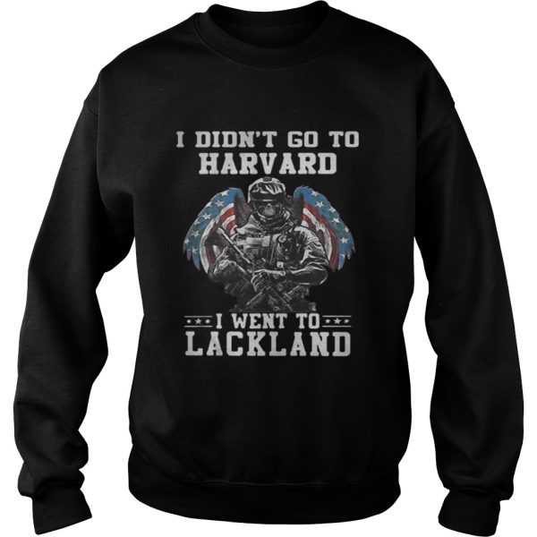 I didnt go to Harvard I went to Lackland Veteran shirt