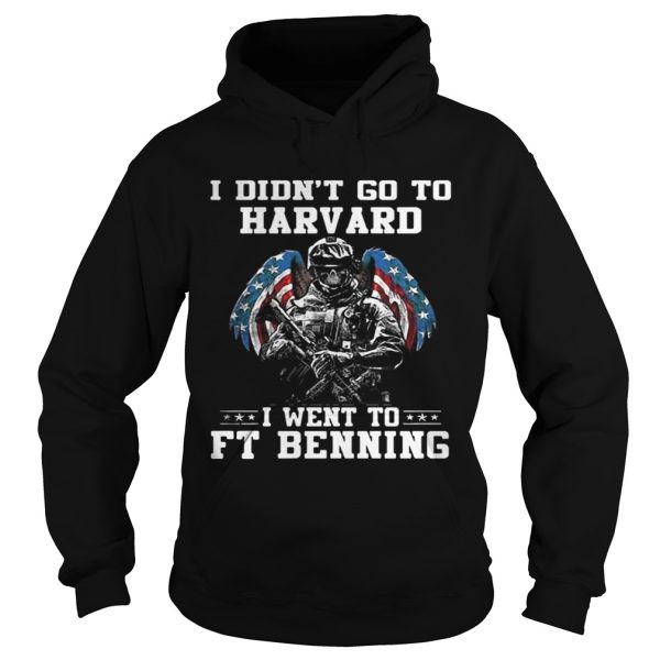 I didnt go to harvard I went to FT Benning shirt