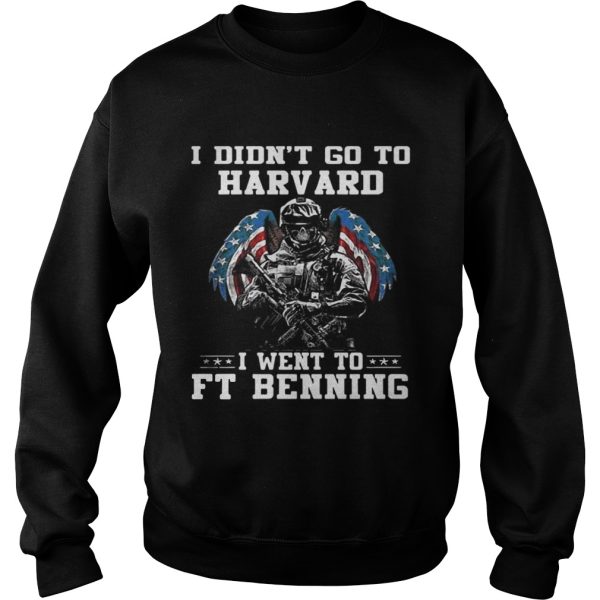 I didnt go to harvard I went to FT Benning shirt