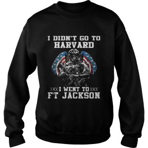 I didnt go to harvard I went to FT Jackson shirt 3