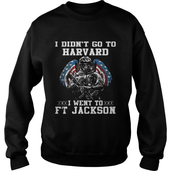 I didnt go to harvard I went to FT Jackson shirt