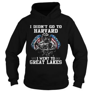 I didnt go to harvard I went to Great Lakes shirt 1